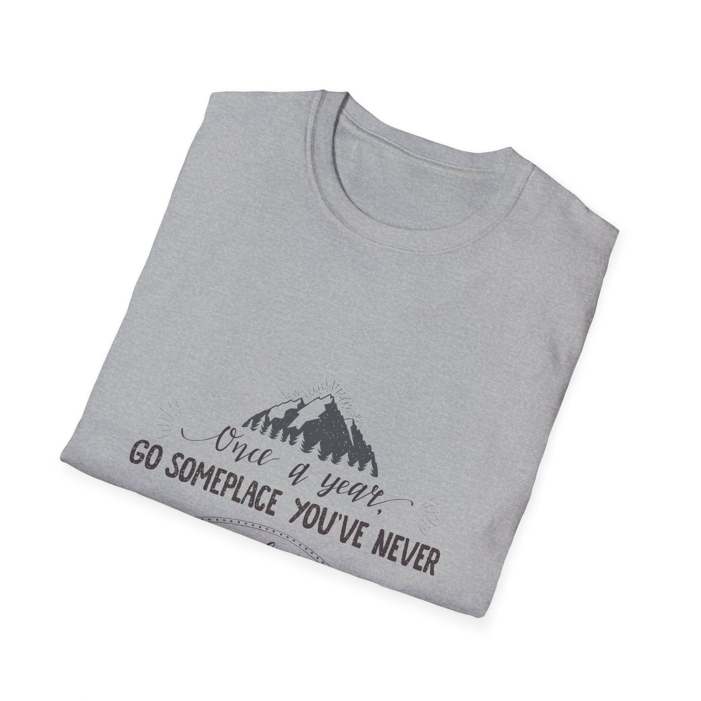 Embrace the Unknown: 'Once a Year, Go Someplace You've Never Been' Tee